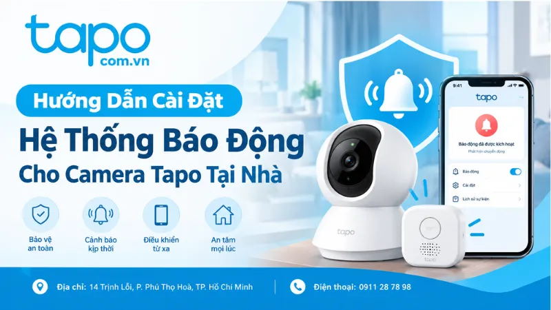 Hướng Dẫn Cài Đặt Hệ Thống Báo Động Cho Camera Tapo Tại Nhà