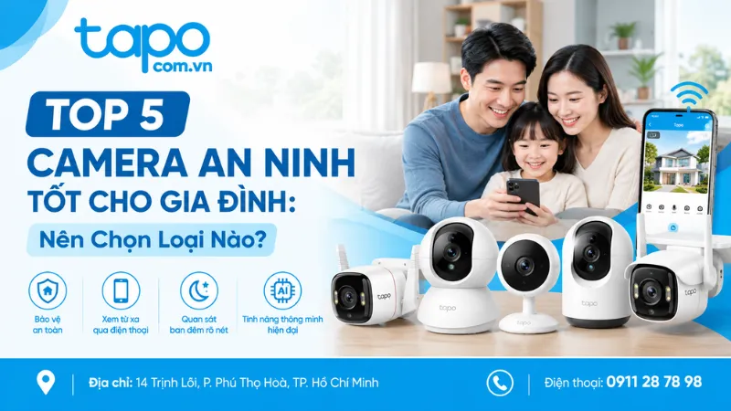 TOP 5 Camera An Ninh Tốt Cho Gia Đình: Nên Chọn Loại Nào?