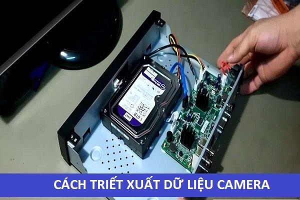 CÁCH TRIẾT XUẤT DỮ LIỆU CAMERA