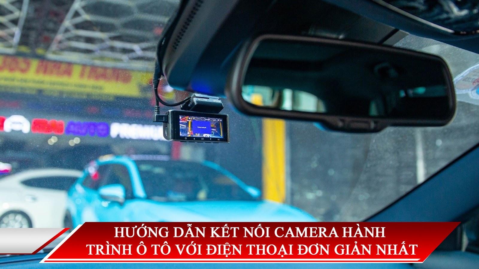 Hướng dẫn cách kết nối camera hành trình ô tô với điện thoại