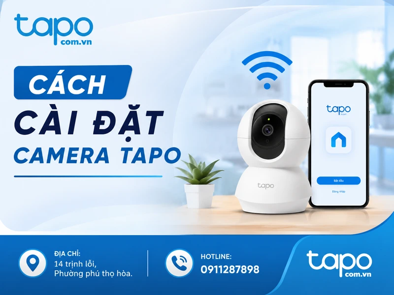 Cách cài đặt Camera Tapo: Hướng dẫn chi tiết để bắt đầu nhanh và đúng