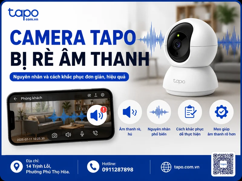 Camera Tapo bị rè âm thanh: Nguyên nhân thường gặp và cách xử lý để nghe rõ hơn