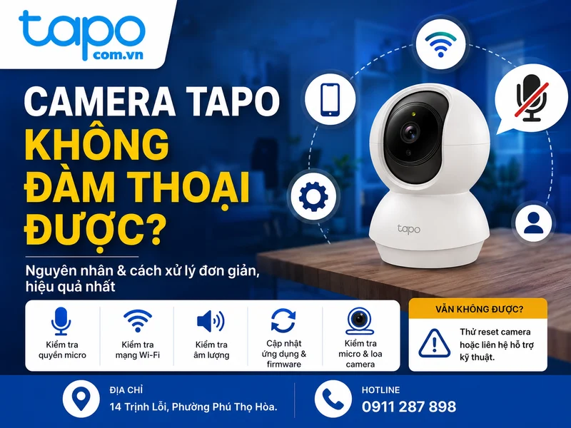 Camera Tapo không đàm thoại được: Nguyên nhân và cách khắc phục dễ hiểu
