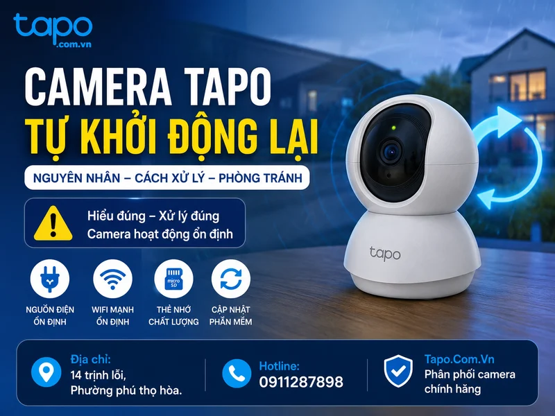 Camera Tapo tự khởi động lại: Nguyên nhân thường gặp và cách xử lý đúng