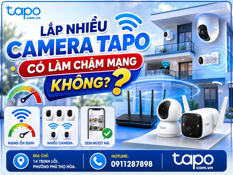 Lắp nhiều camera Tapo có làm chậm mạng không? Cách hiểu đúng và tối ưu khi sử dụng