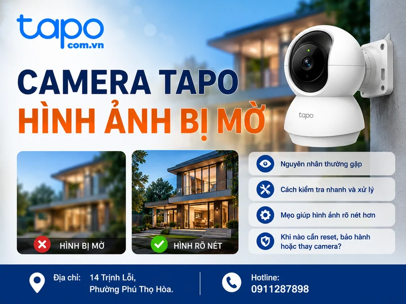 Camera Tapo hình ảnh bị mờ: Nguyên nhân thường gặp và cách xử lý đúng cách
