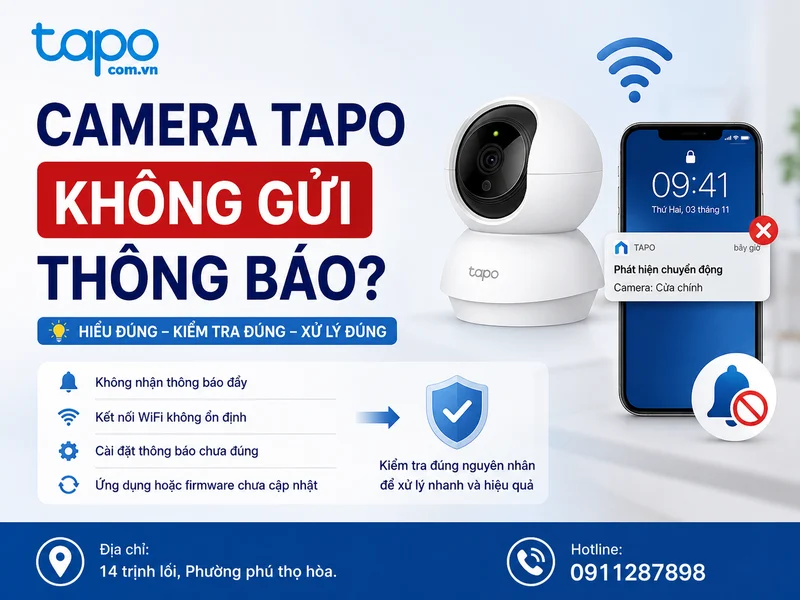 Camera Tapo không gửi thông báo: Nguyên nhân thường gặp và cách khắc phục hiệu quả