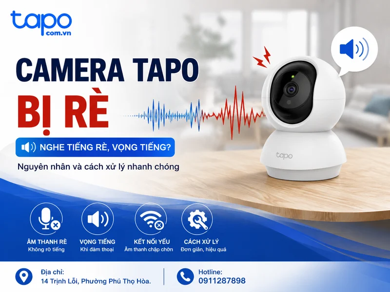 Camera Tapo Bị Rè: Nguyên Nhân Và Cách Khắc Phục
