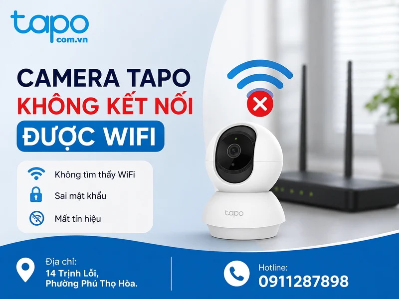 Camera Tapo Không Kết Nối Được Wifi: Cách Xử Lý Từng Bước