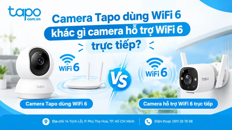 Camera Tapo dùng WiFi 6 khác gì camera hỗ trợ WiFi 6 trực tiếp?