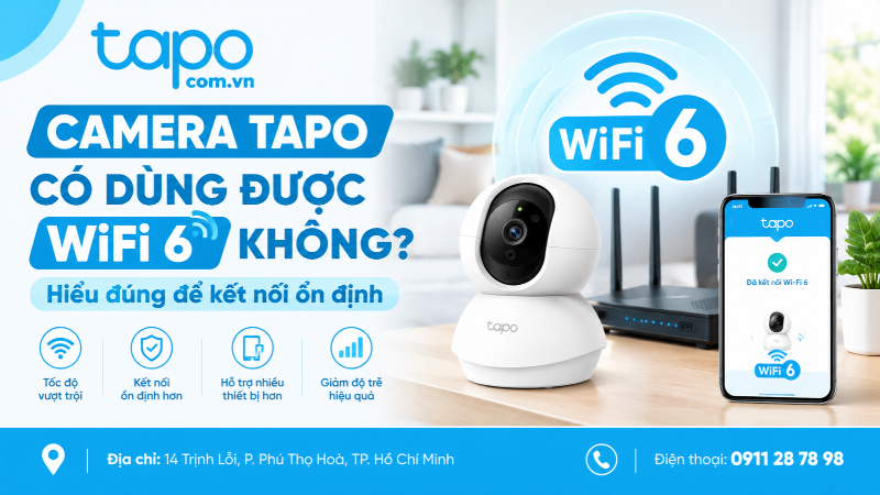 Camera Tapo có dùng được WiFi 6 không? Hiểu đúng để kết nối ổn định