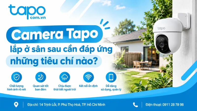 Camera Tapo lắp ở sân sau cần đáp ứng những tiêu chí nào?