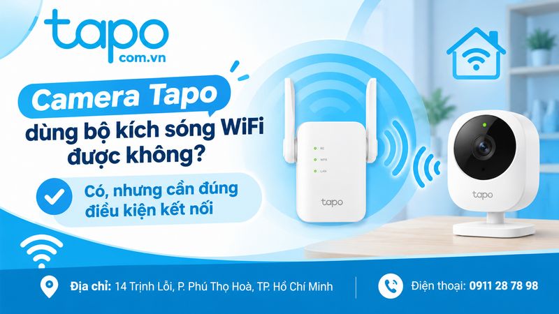 Camera Tapo dùng bộ kích sóng WiFi được không? Có, nhưng cần đúng điều kiện kết nối
