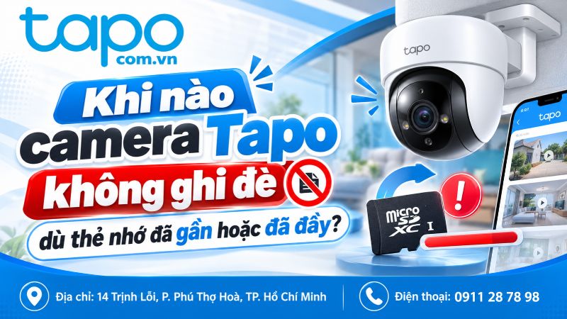 Khi nào camera Tapo không ghi đè dù thẻ nhớ đã gần hoặc đã đầy?