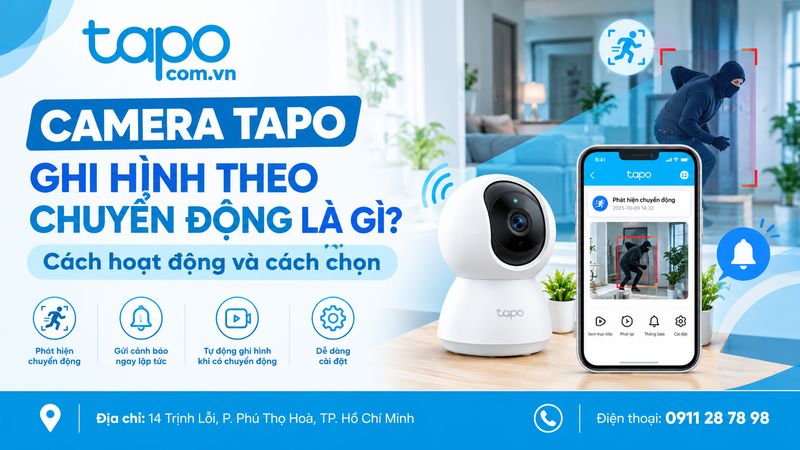 Camera Tapo ghi hình theo chuyển động là gì? Cách hoạt động và cách chọn