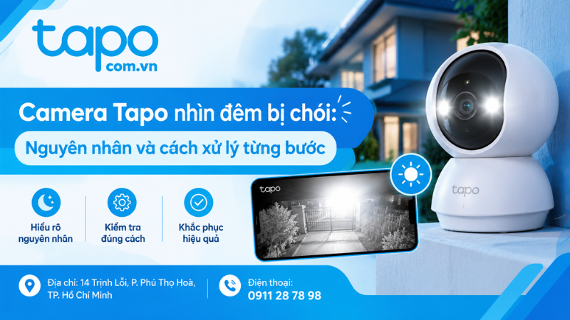 Camera Tapo nhìn đêm bị chói: Nguyên nhân và cách xử lý từng bước