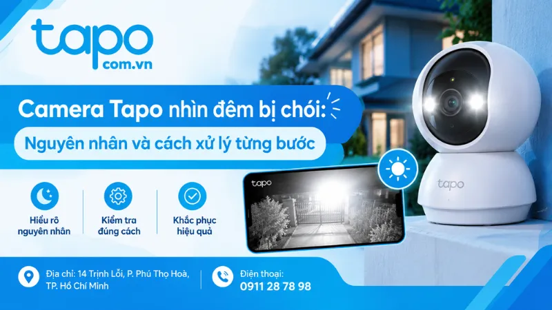 Camera Tapo nhìn đêm bị chói: Nguyên nhân và cách xử lý từng bước
