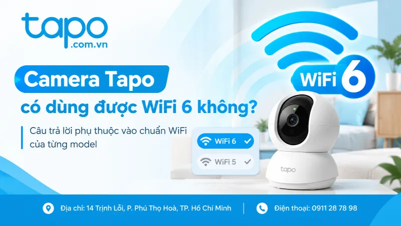 Camera Tapo có dùng được WiFi 6 không? Câu trả lời phụ thuộc vào chuẩn WiFi của từng model