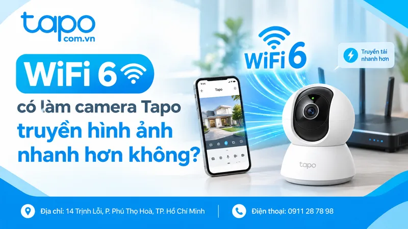 WiFi 6 có làm camera Tapo truyền hình ảnh nhanh hơn không?