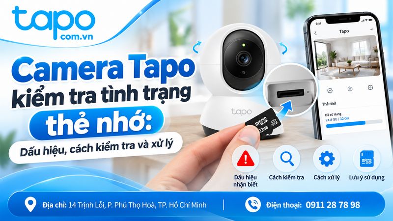 Camera Tapo kiểm tra tình trạng thẻ nhớ: Dấu hiệu, cách kiểm tra và xử lý