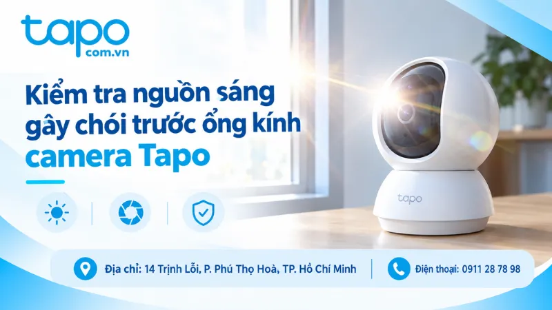 Kiểm tra mặt kính, vật cản và bề mặt phản chiếu gần camera