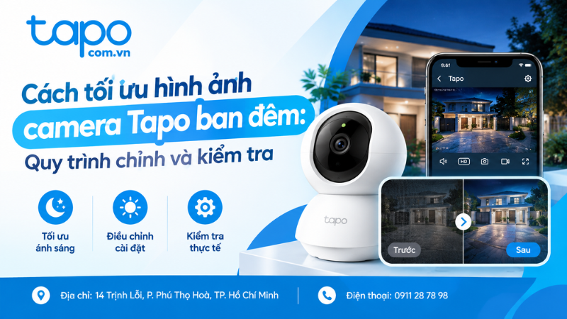 Cách tối ưu hình ảnh camera Tapo ban đêm: Quy trình chỉnh và kiểm tra