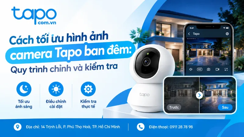 Cách tối ưu hình ảnh camera Tapo ban đêm: Quy trình chỉnh và kiểm tra