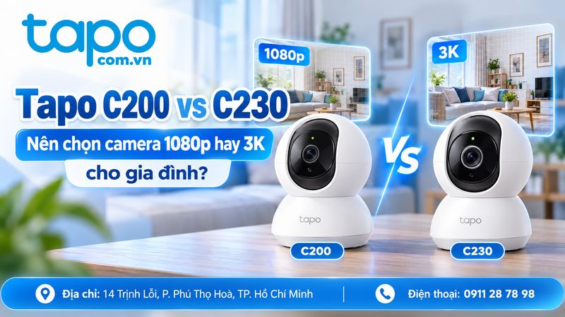 Tapo C200 và C230: Nên chọn camera 1080p hay 3K cho gia đình?